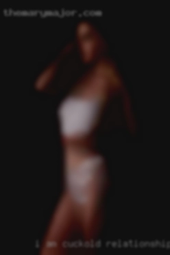 I am easy cuckold relationship going, friendly, loving.